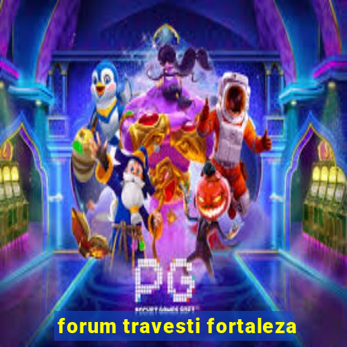 forum travesti fortaleza